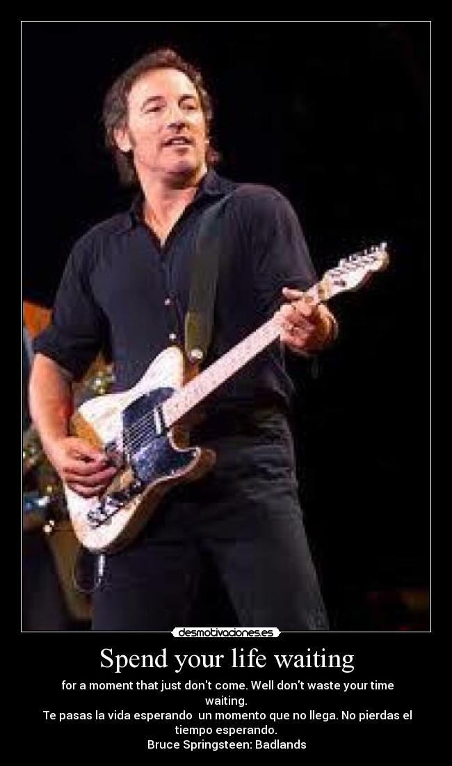 Spend your life waiting - 