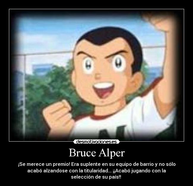 Bruce Alper - ¡Se merece un premio! Era suplente en su equipo de barrio y no sólo
acabó alzandose con la titularidad... ¡¡Acabó jugando con la
selección de su país!!