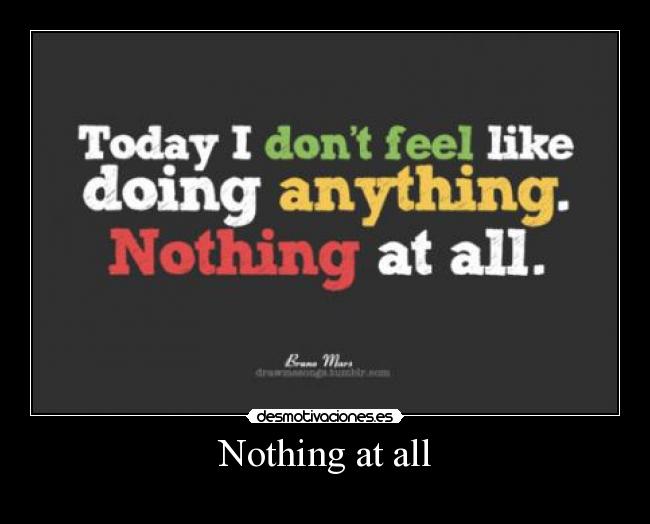 Nothing at all -