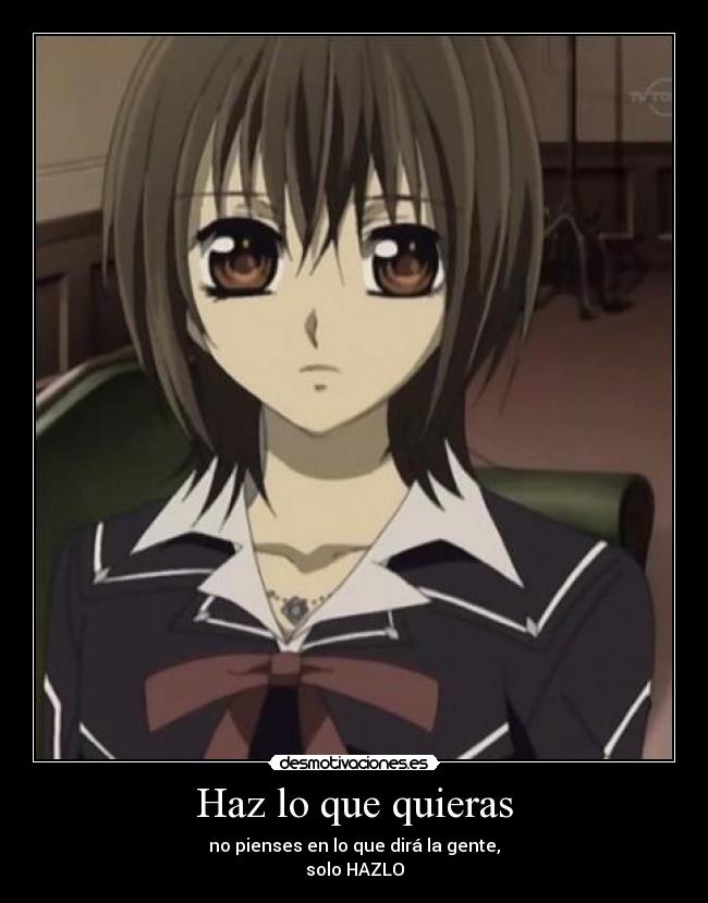 Haz lo que quieras - no pienses en lo que dirá la gente,
solo HAZLO
