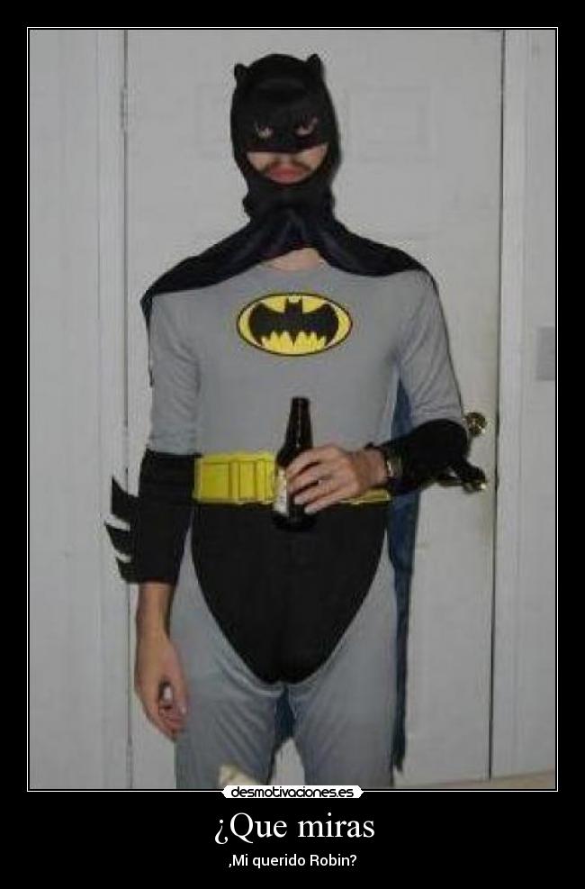 ¿Que miras - ,Mi querido Robin?