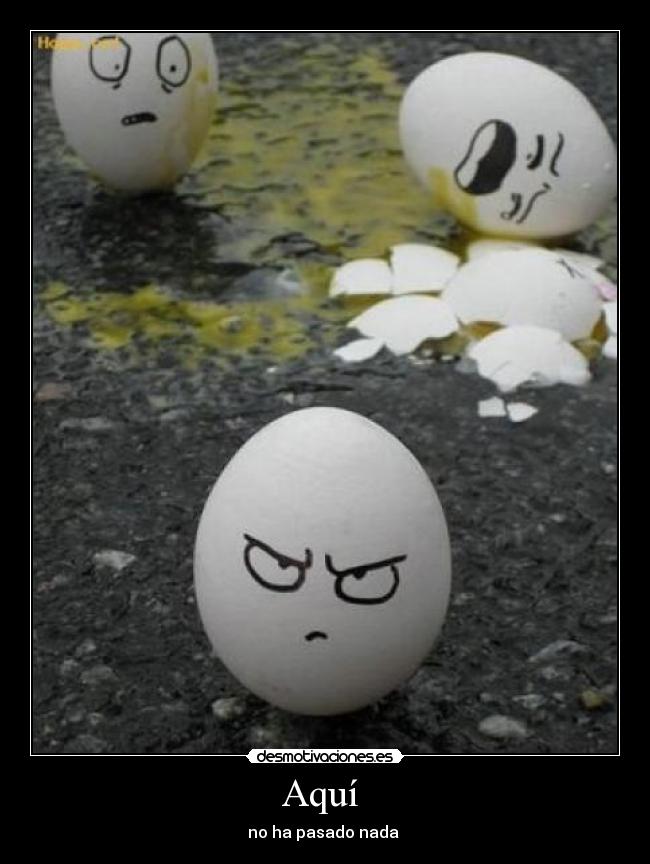 Aquí - no ha pasado nada