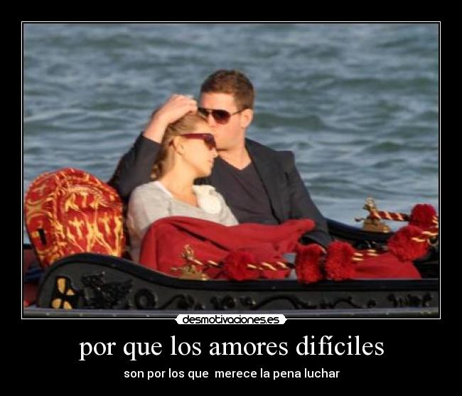 por que los amores difíciles - son por los que merece la pena luchar