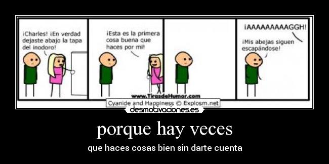 porque hay veces - que haces cosas bien sin darte cuenta