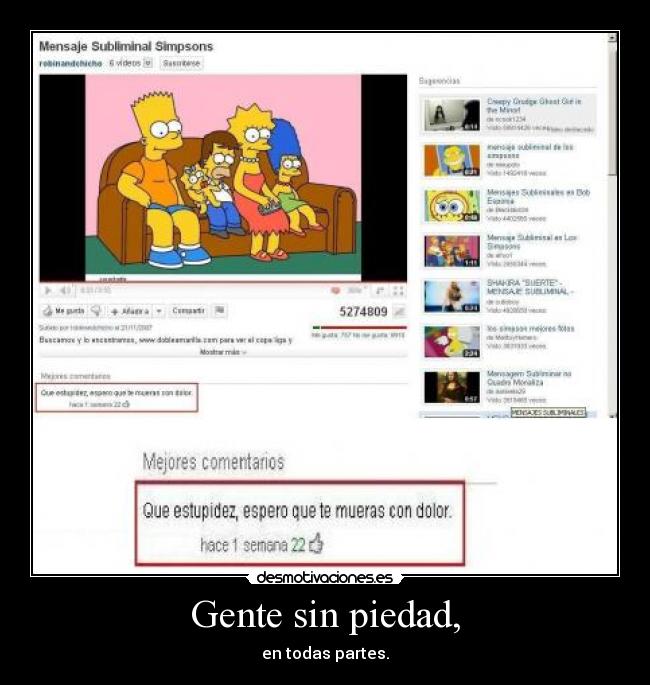 Gente sin piedad, - en todas partes.