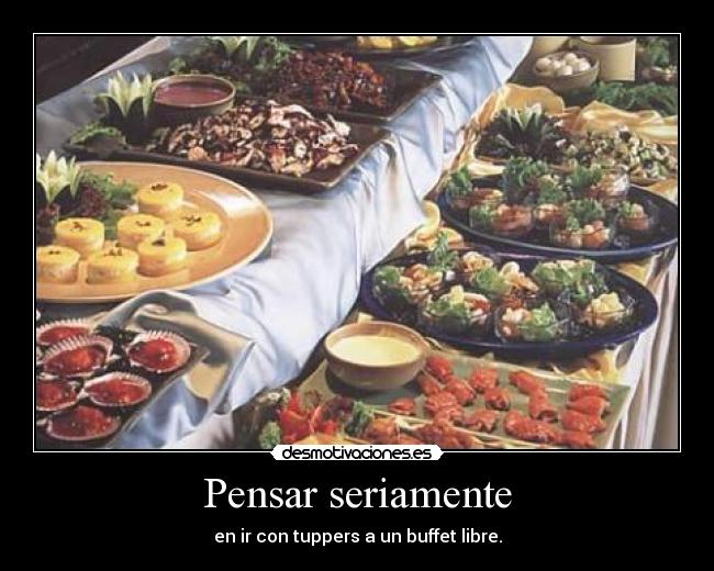Pensar seriamente - en ir con tuppers a un buffet libre.
