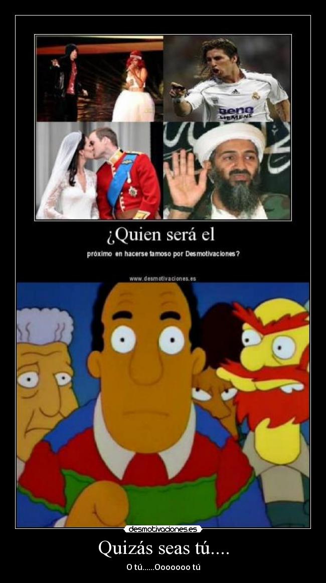 Quizás seas tú.... - O tú......Ooooooo tú