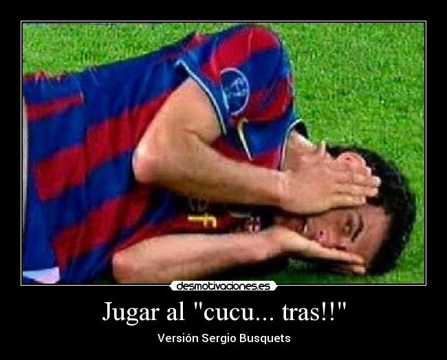 Jugar al cucu... tras!! -