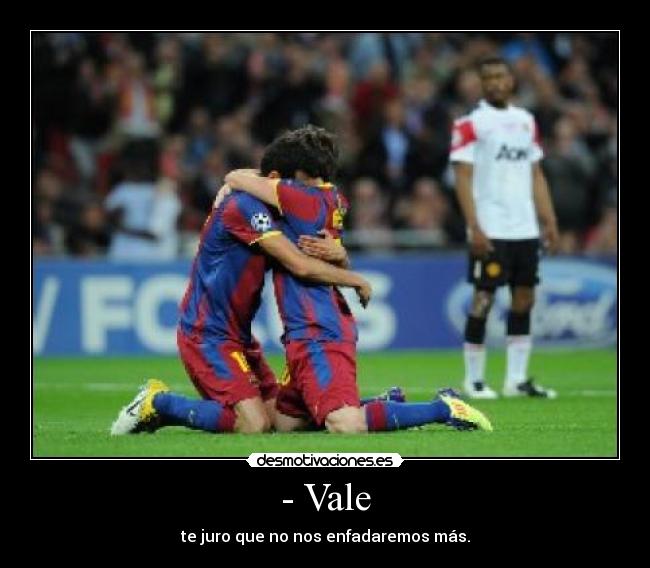 - Vale - te juro que no nos enfadaremos más.