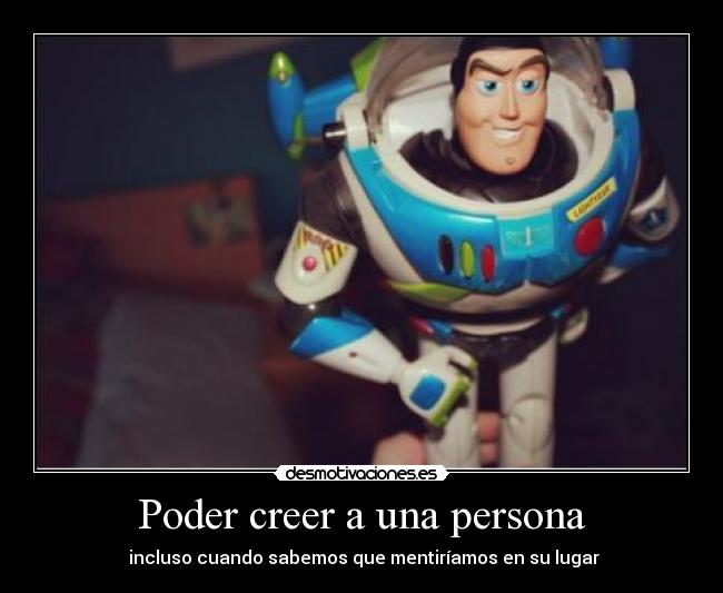 Poder creer a una persona - incluso cuando sabemos que mentiríamos en su lugar