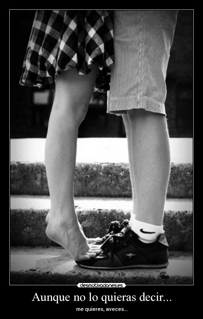 Aunque no lo quieras decir... -