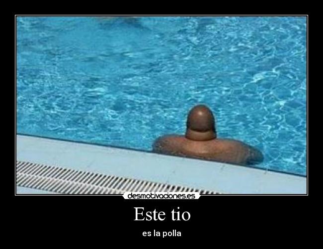 Este tio - es la polla