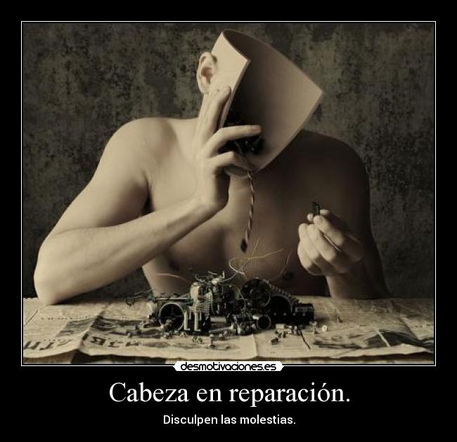 Cabeza en reparación. - Disculpen las molestias.