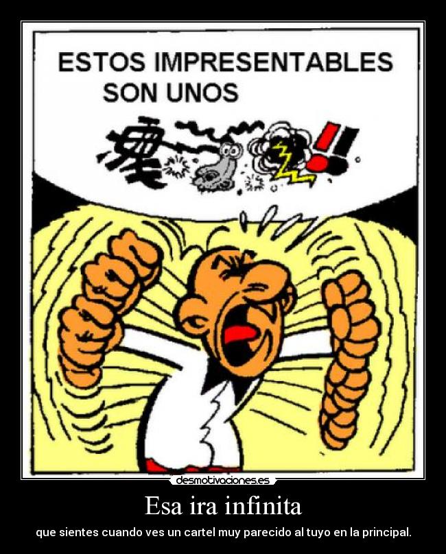 Esa ira infinita - que sientes cuando ves un cartel muy parecido al tuyo en la principal.