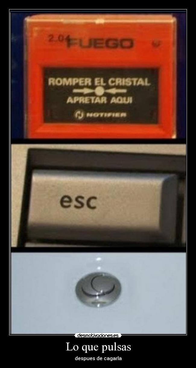 Lo que pulsas - despues de cagarla