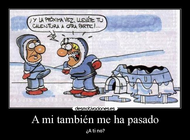 A mi también me ha pasado - ¿A ti no?