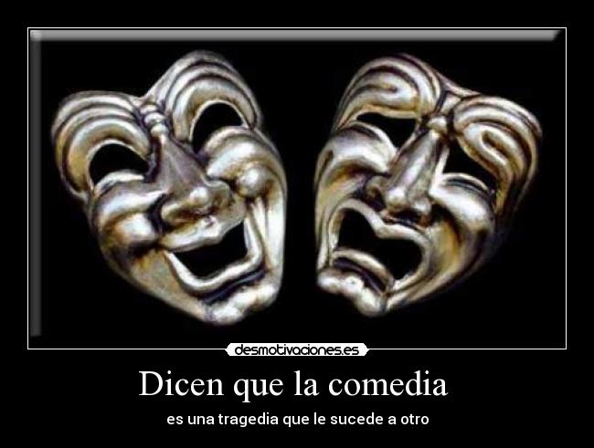 carteles comedia tragedia desmotivaciones