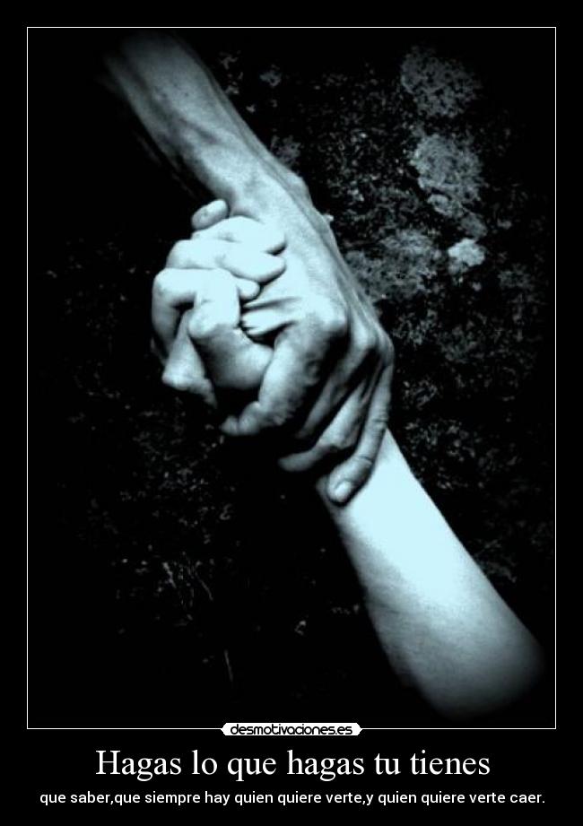 Hagas lo que hagas tu tienes - 