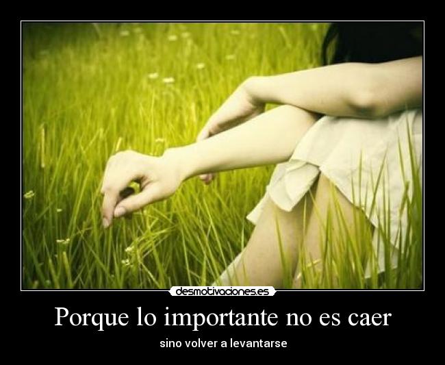Porque lo importante no es caer -