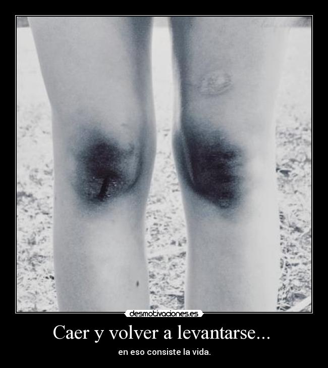 Caer y volver a levantarse...  - 