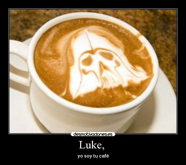 Luke, - yo soy tu café