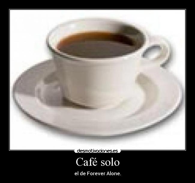Café solo | Desmotivaciones