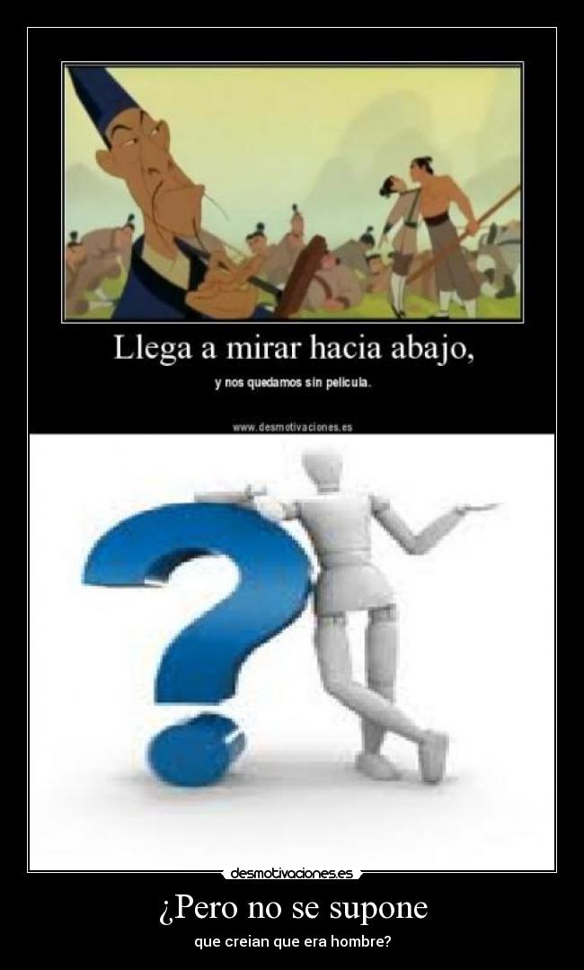 ¿Pero no se supone - que creian que era hombre?