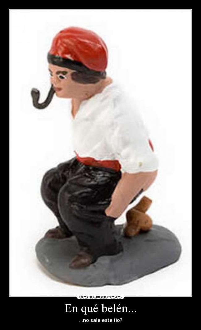 En qué belén... - ...no sale este tio?