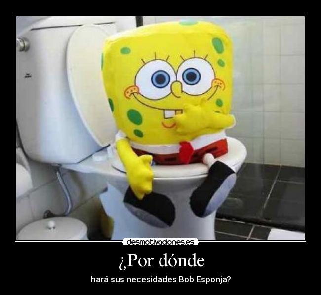 ¿Por dónde - hará sus necesidades Bob Esponja?