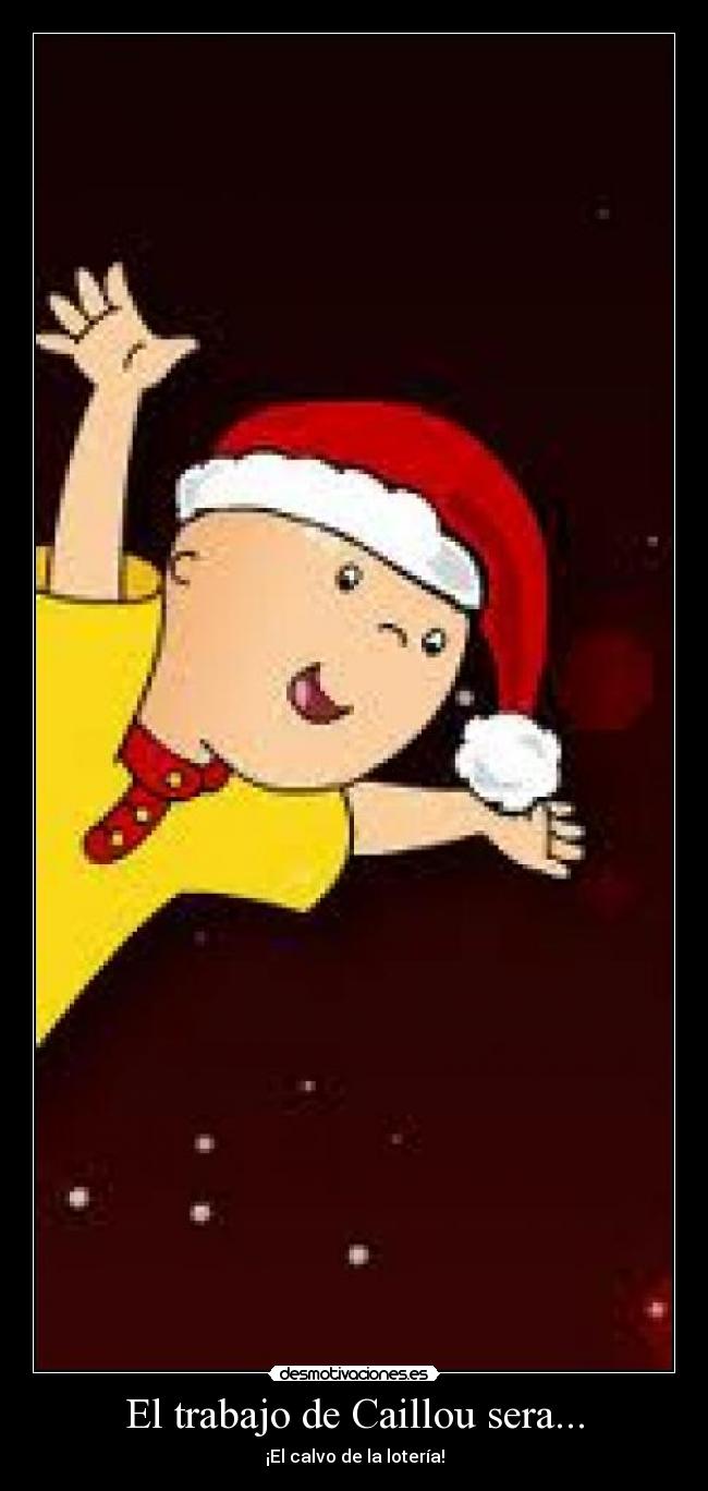 El trabajo de Caillou sera... - ¡El calvo de la lotería!
