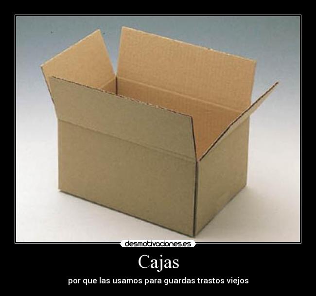 Cajas - por que las usamos para guardas trastos viejos