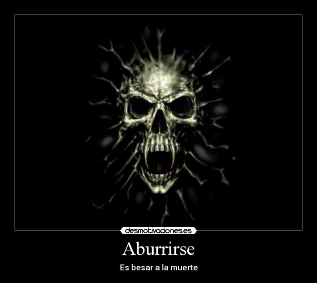 Aburrirse - Es besar a la muerte