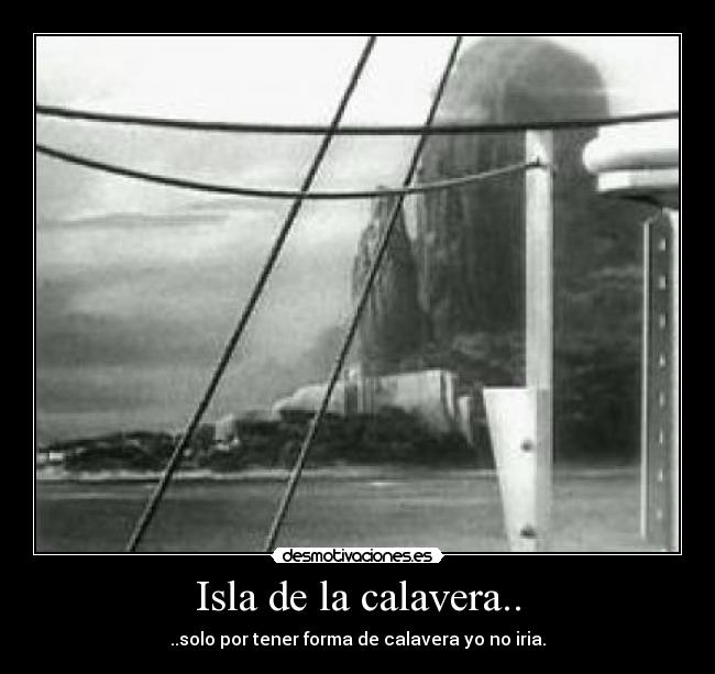 Isla de la calavera.. - ..solo por tener forma de calavera yo no iria.