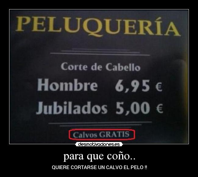 para que coño.. - QUIERE CORTARSE UN CALVO EL PELO !!