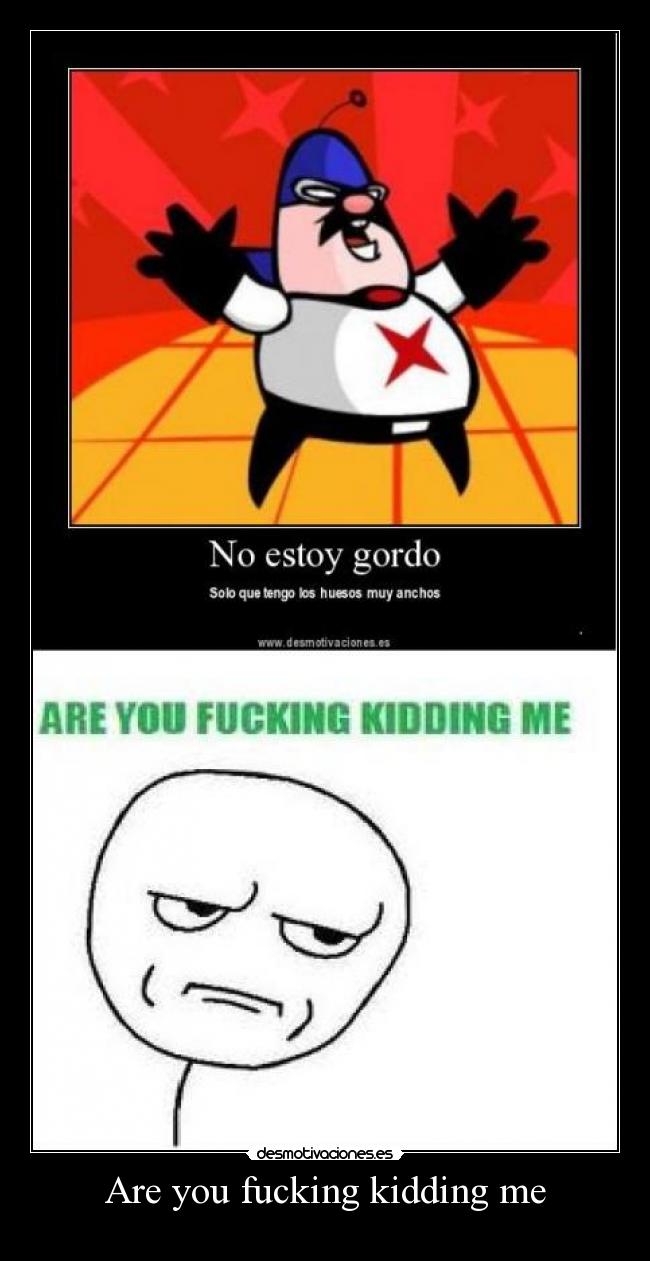 Are you fucking kidding me -