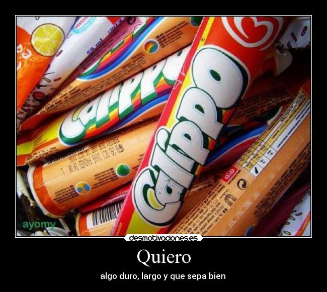 Quiero - algo duro, largo y que sepa bien 