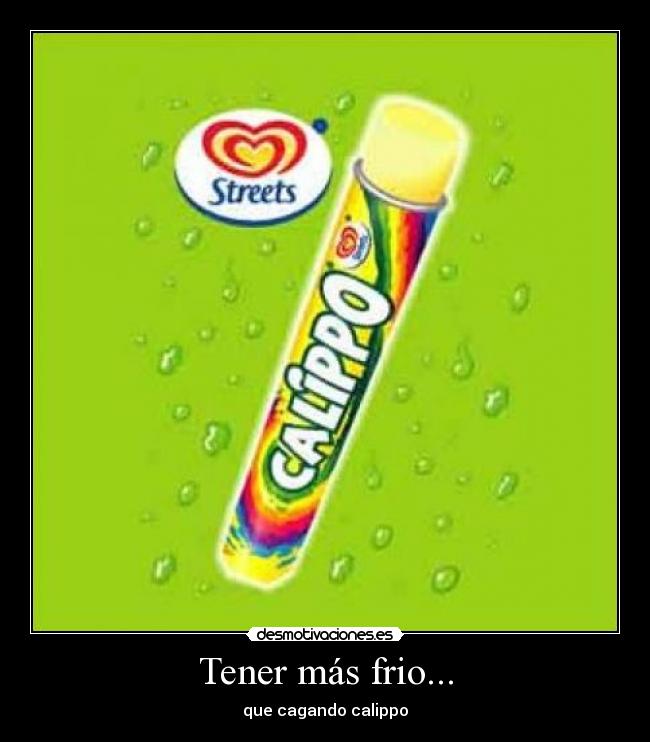 Tener más frio... - 