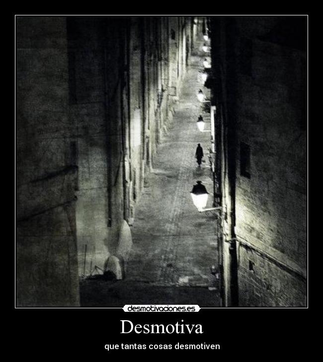 Desmotiva - que tantas cosas desmotiven