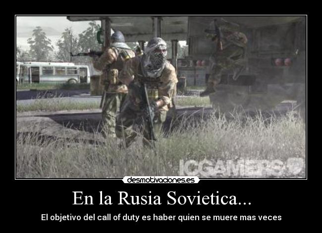 En la Rusia Sovietica... - El objetivo del call of duty es haber quien se muere mas veces