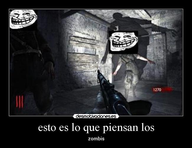 esto es lo que piensan los - zombis