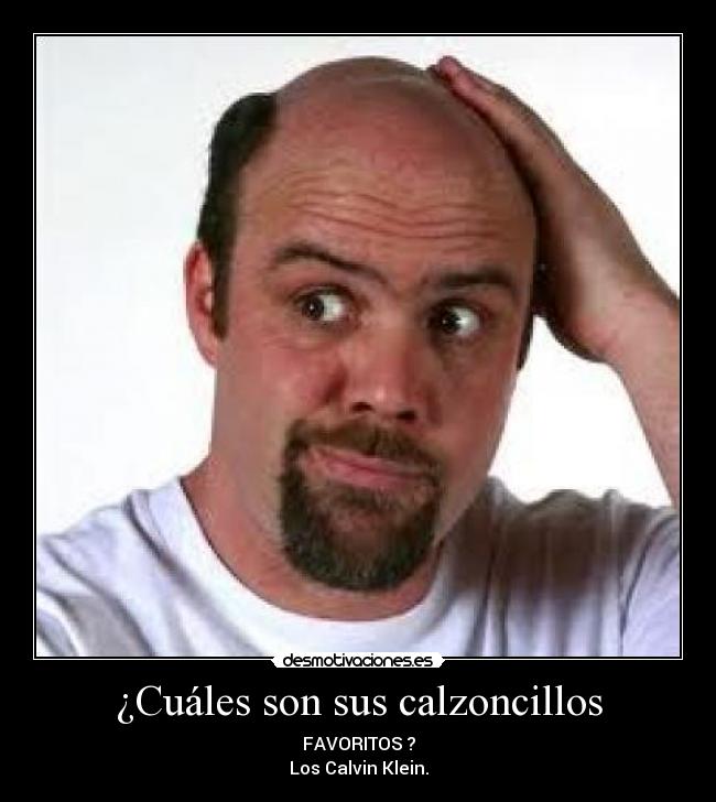 ¿Cuáles son sus calzoncillos - FAVORITOS ?
Los Calvin Klein.