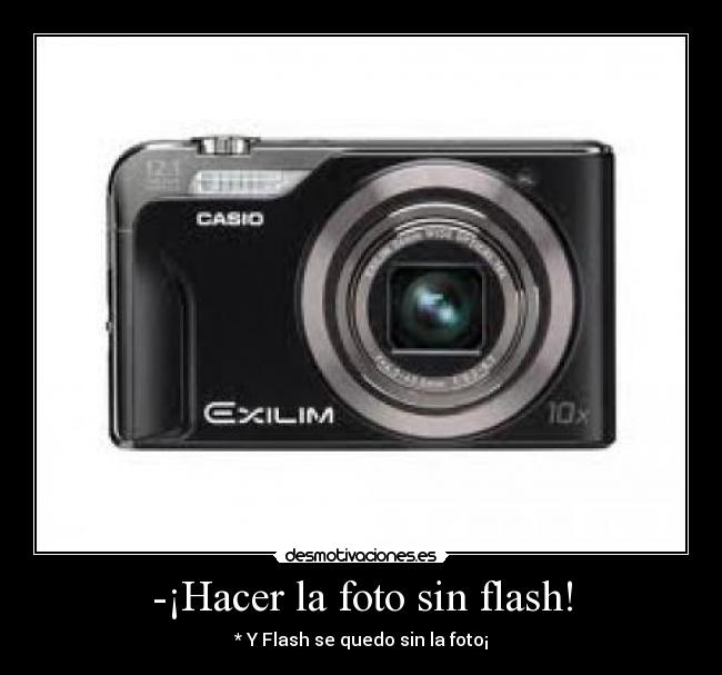 -¡Hacer la foto sin flash! - * Y Flash se quedo sin la foto¡