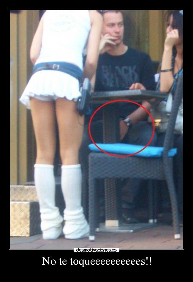 No te toqueeeeeeeeees!! - 