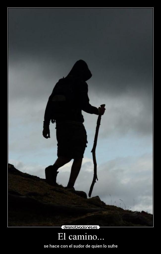 El camino... - se hace con el sudor de quien lo sufre