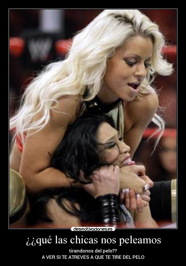 ¿¿qué las chicas nos peleamos -