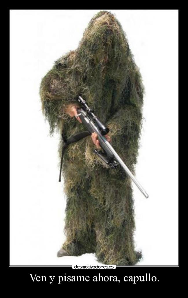 Ven y pisame ahora, capullo. -