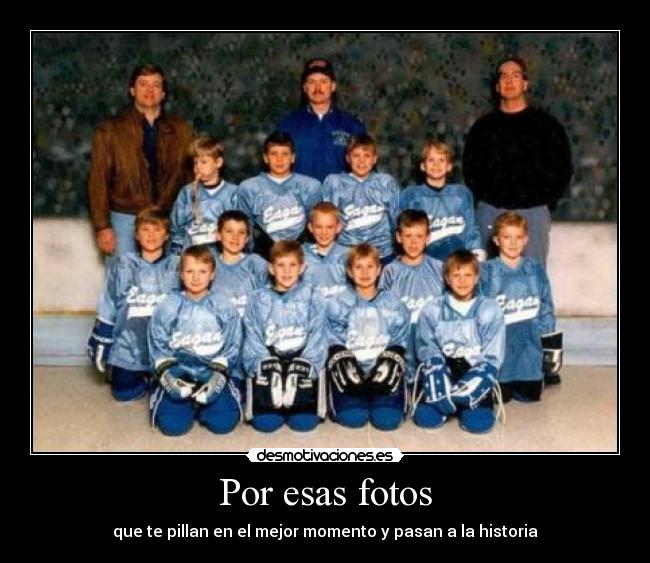 Por esas fotos - que te pillan en el mejor momento y pasan a la historia