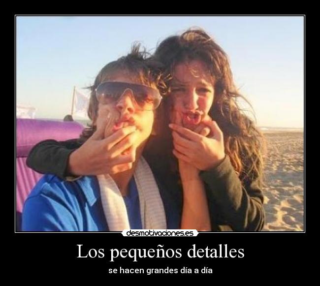 Los pequeños detalles - se hacen grandes día a día