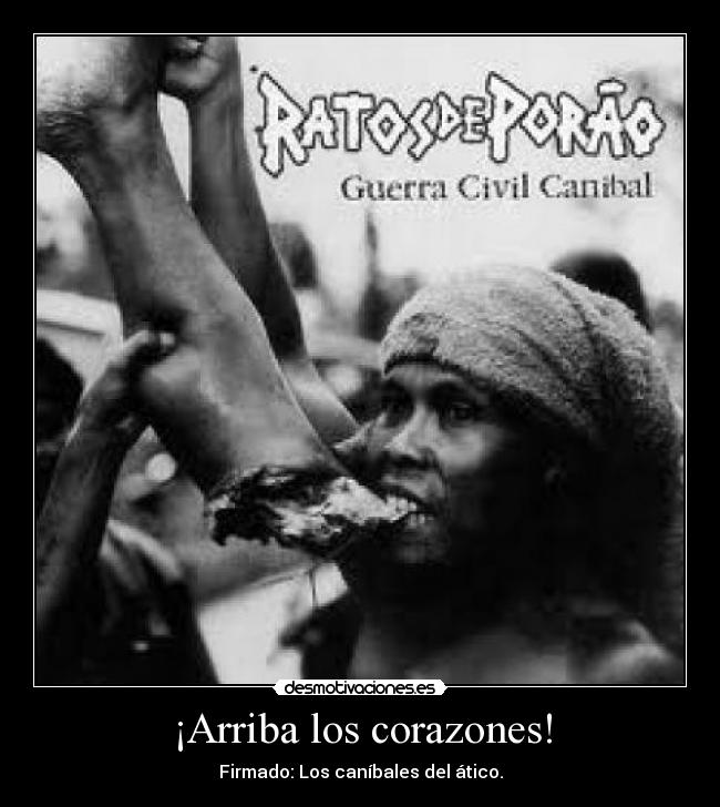 ¡Arriba los corazones! - Firmado: Los caníbales del ático.