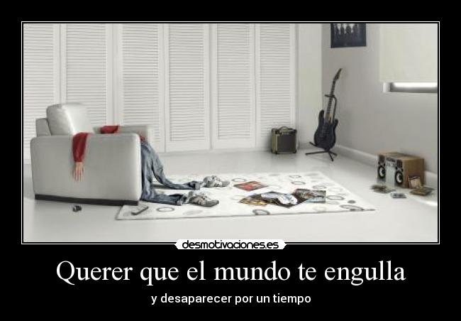 Querer que el mundo te engulla - 